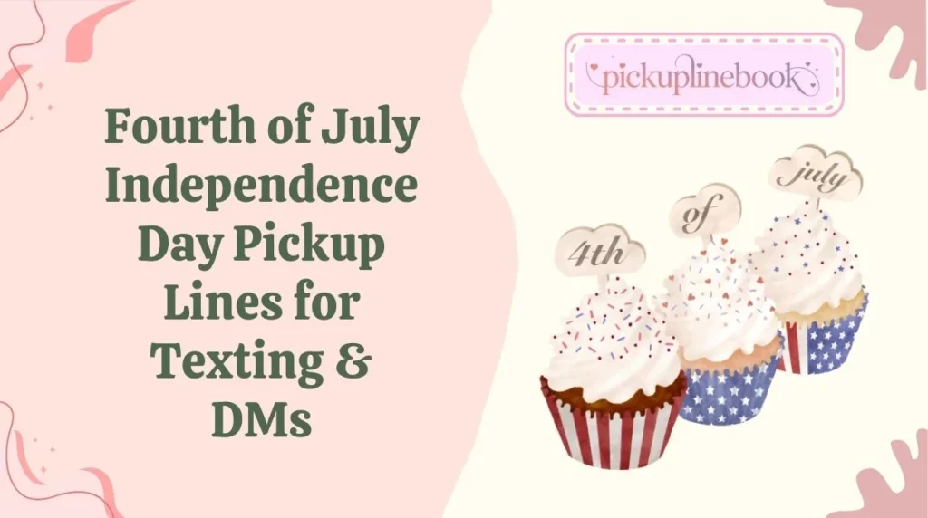 Fourth of July Independence Day Pickup Lines for Texting & DMs