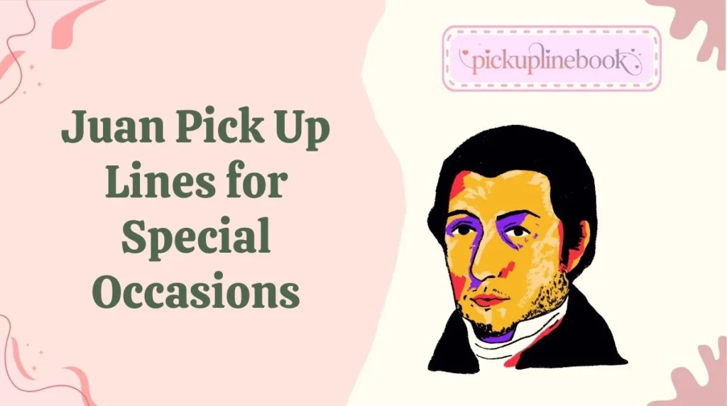 Juan Pick Up Lines for Special Occasions