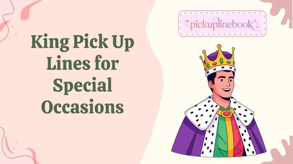 King Pick Up Lines for Special Occasions
