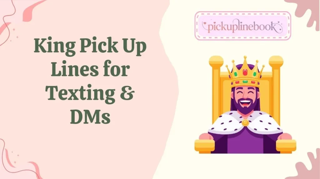 King Pick Up Lines for Texting & DMs
