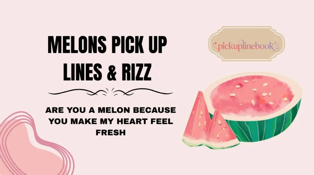 Melons Pick Up Lines & Rizz