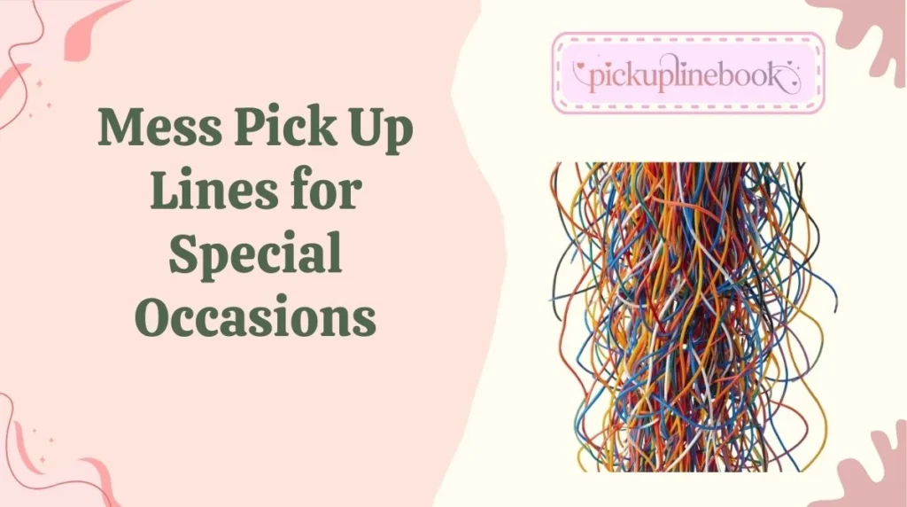 Mess Pick Up Lines for Special Occasions