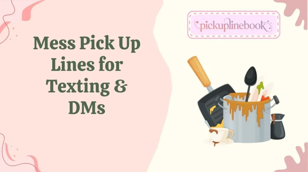 Mess Pick Up Lines for Texting & DMs