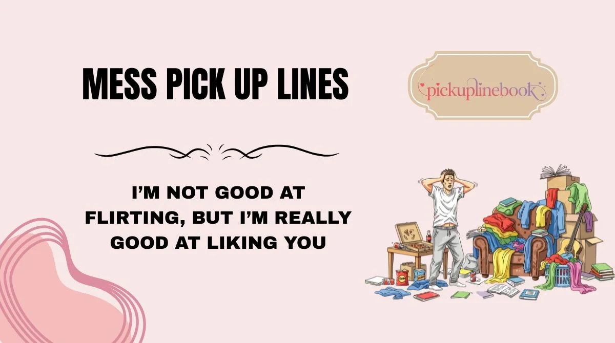 Mess Pick Up Lines