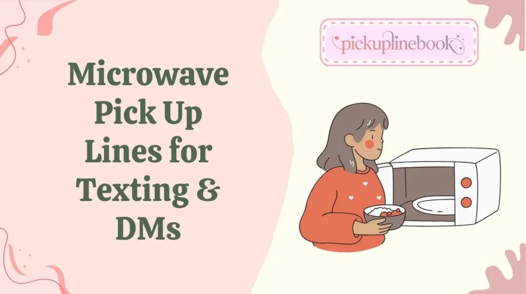 Microwave Pick Up Lines for Texting & DMs