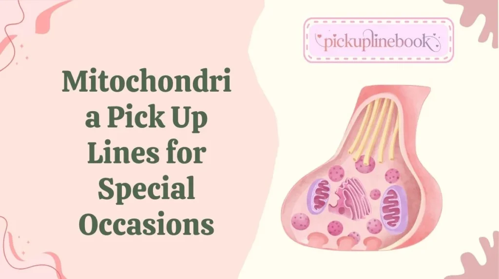 Mitochondria Pick Up Lines for Special Occasions