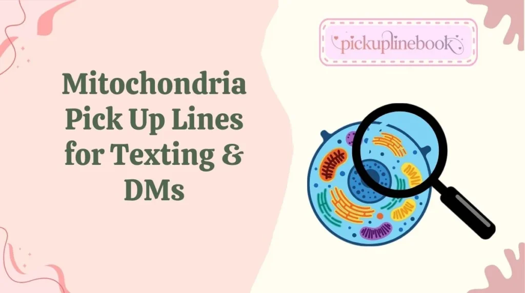 Mitochondria Pick Up Lines for Texting & DMs