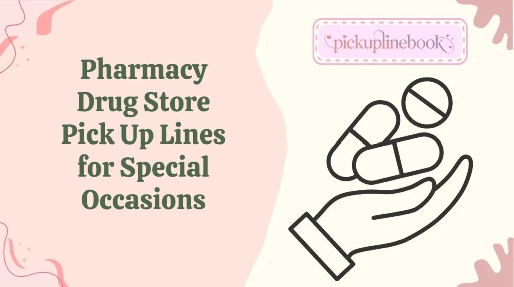 Pharmacy Drug Store Pick Up Lines for Special Occasions