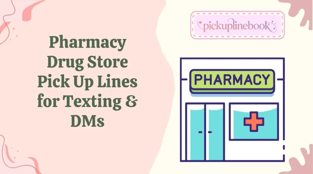 Pharmacy Drug Store Pick Up Lines for Texting & DMs