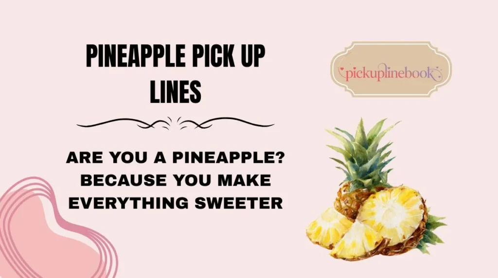 Pineapple Pick Up Lines