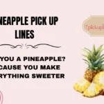 Pineapple Pick Up Lines