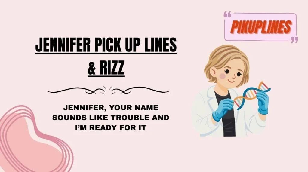 Jennifer Pick Up Lines & Rizz