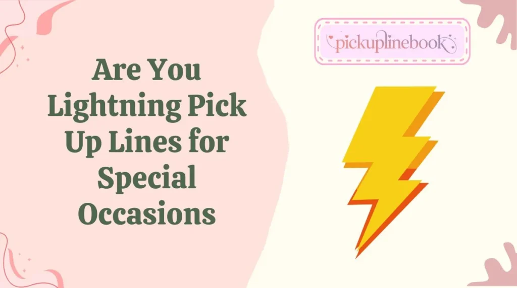 Are You Lightning Pick Up Lines for Special Occasions
