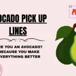 Avocado Pick Up Lines
