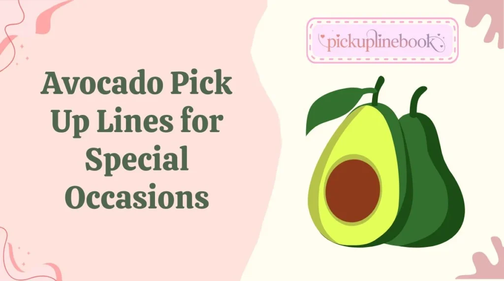 Avocado Pick Up Lines for Special Occasions