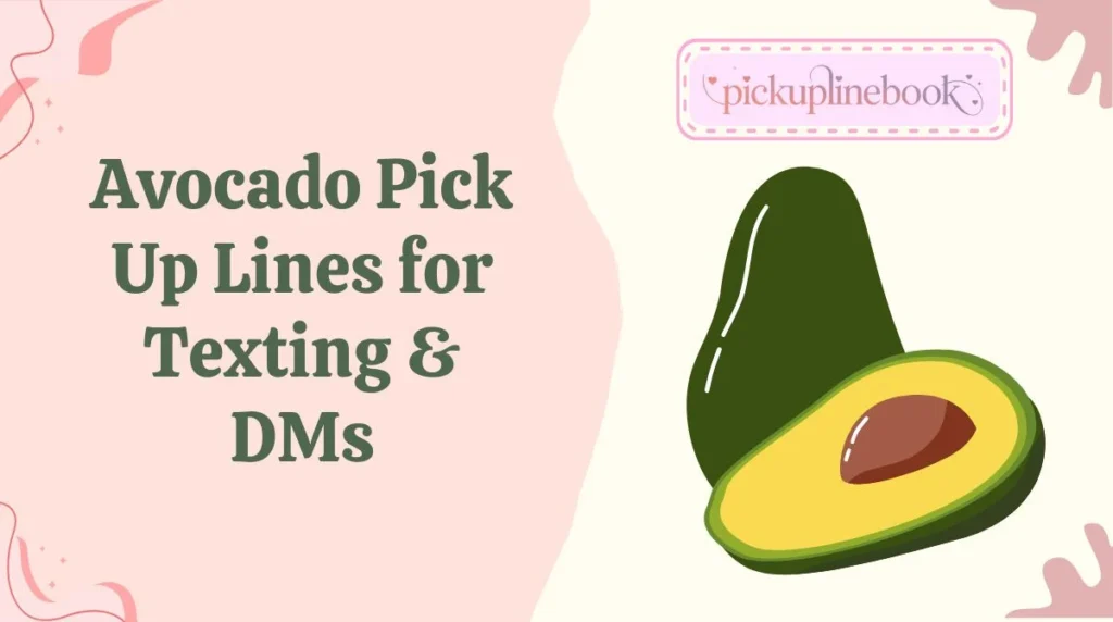 Avocado Pick Up Lines for Texting & DMs