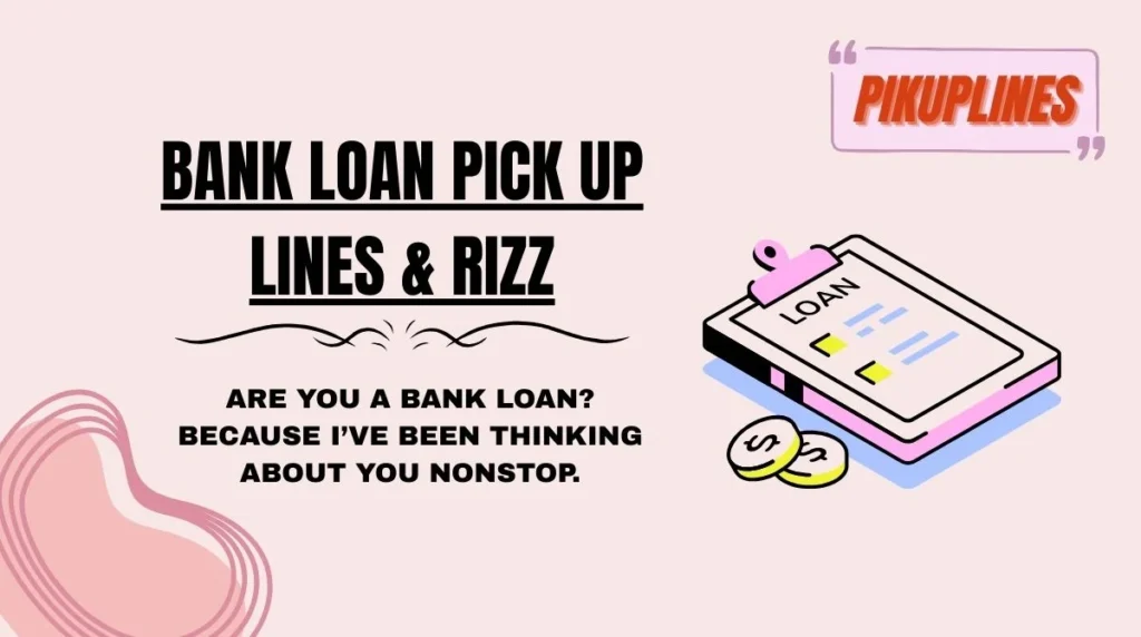Bank Loan Pick Up Lines & Rizz
