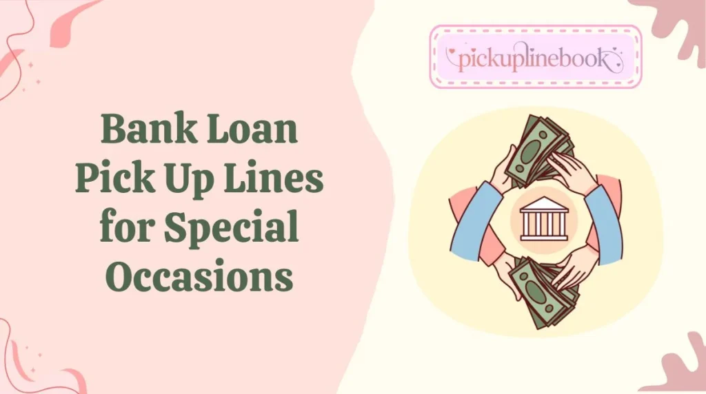 Bank Loan Pick Up Lines for Special Occasions
