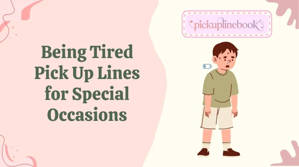 Being Tired Pick Up Lines for Special Occasions