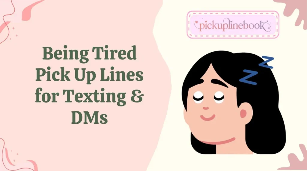Being Tired Pick Up Lines for Texting & DMs