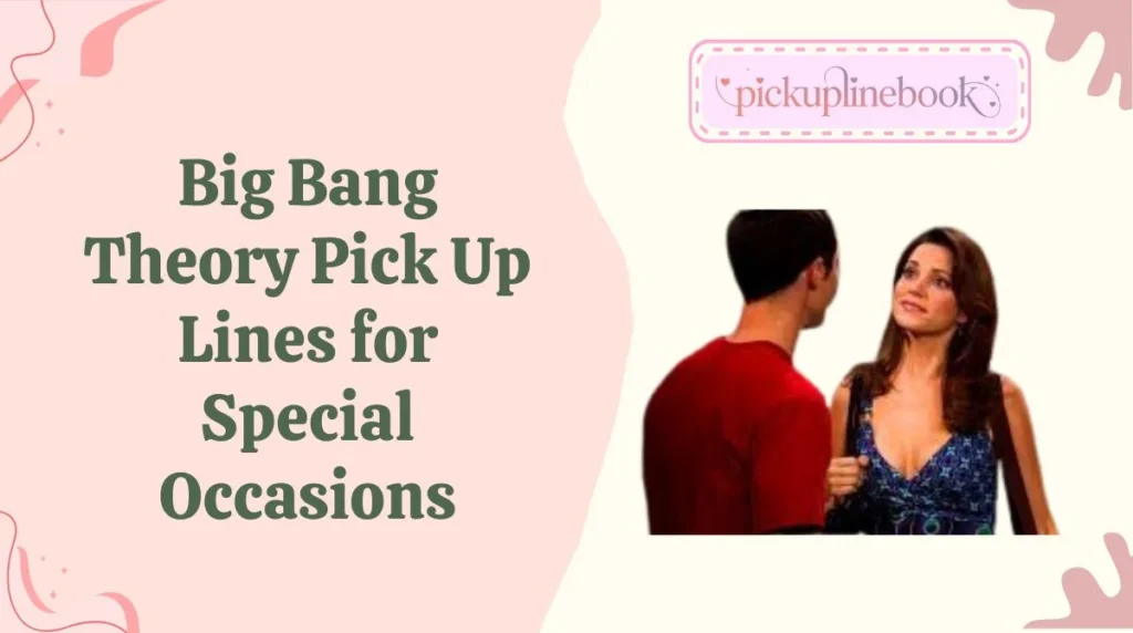 Big Bang Theory Pick Up Lines for Special Occasions