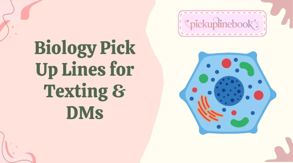 Biology Pick Up Lines for Texting & DMs