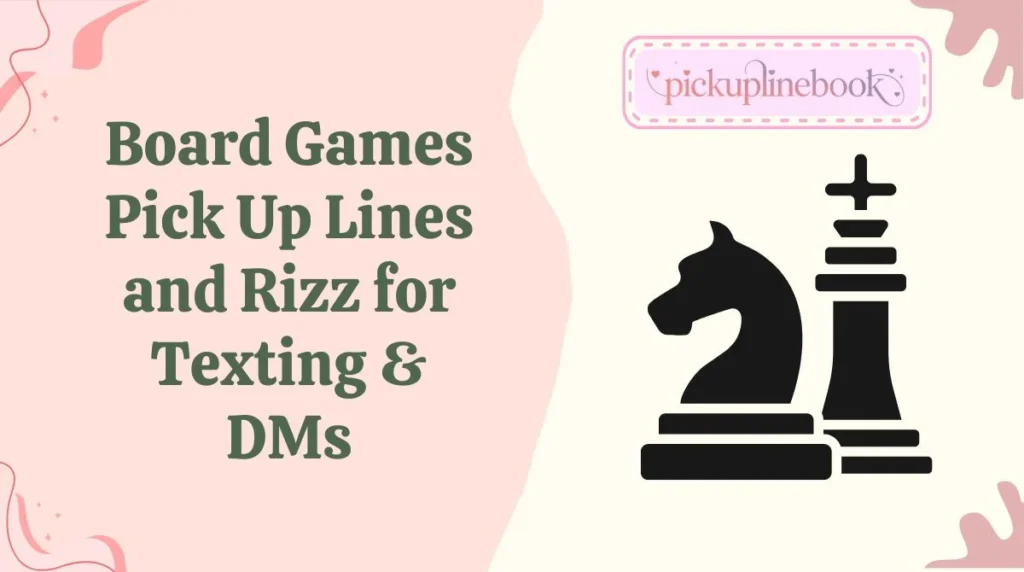 Board Games Pick Up Lines and Rizz for Texting & DMs