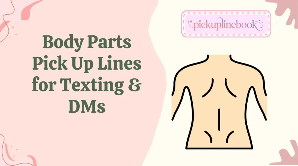Body Parts Pick Up Lines for Texting & DMs