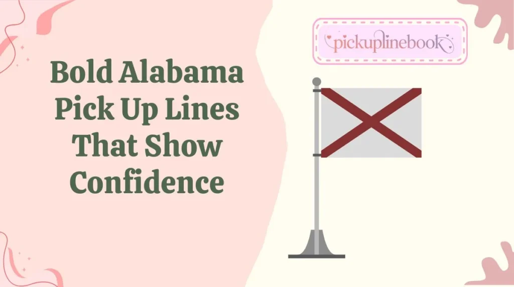 Bold Alabama Pick Up Lines That Show Confidence