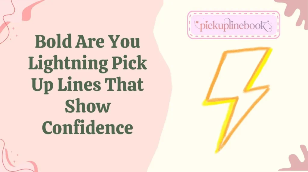 Bold Are You Lightning Pick Up Lines That Show Confidence