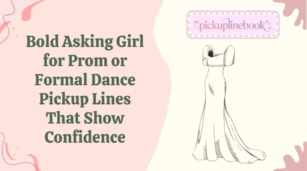 Bold Asking Girl for Prom or Formal Dance Pickup Lines That Show Confidence
