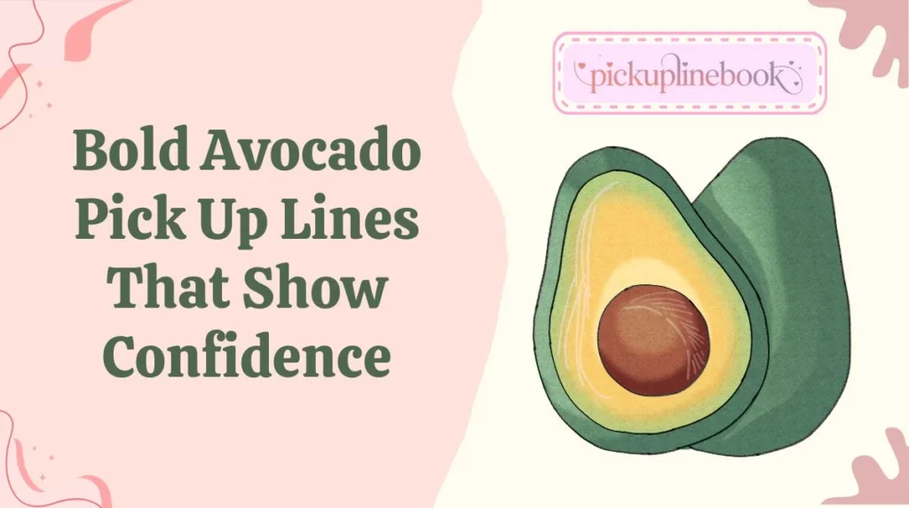 Bold Avocado Pick Up Lines That Show Confidence