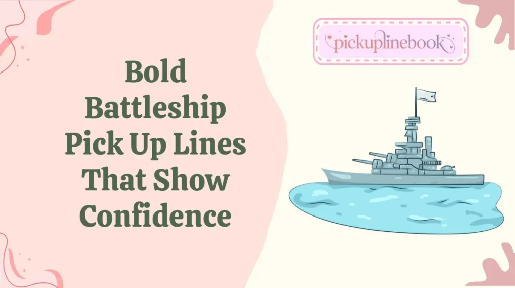 Bold Battleship Pick Up Lines That Show Confidence