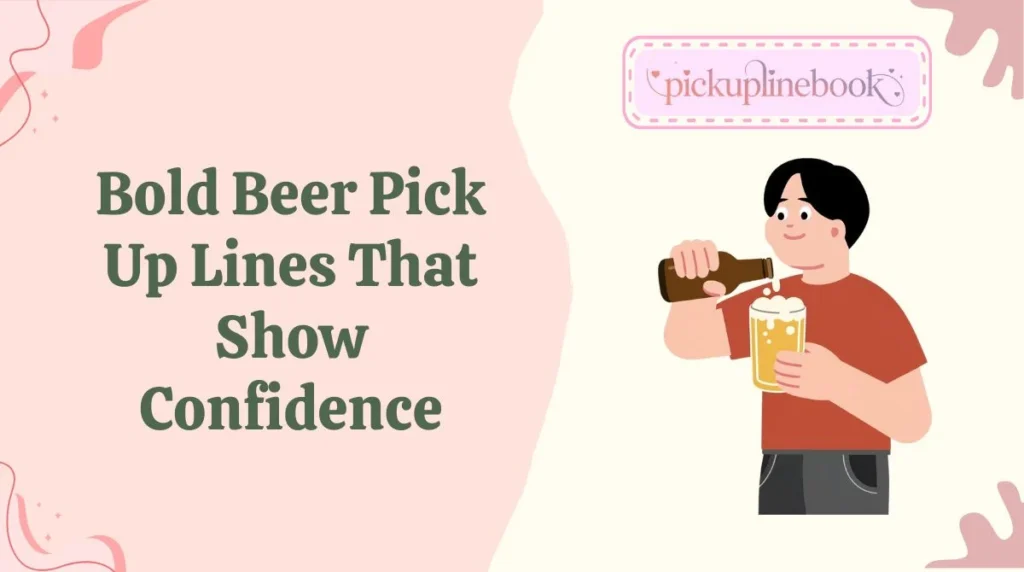 Bold Beer Pick Up Lines That Show Confidence