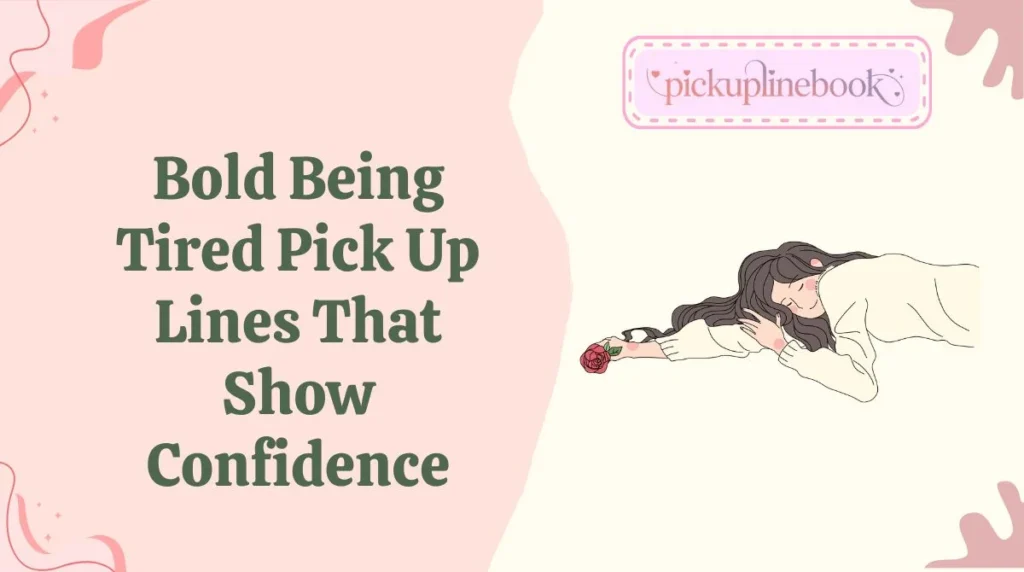 Bold Being Tired Pick Up Lines That Show Confidence