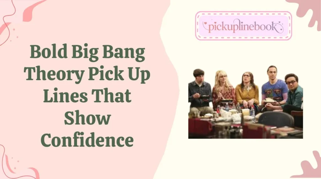 Bold Big Bang Theory Pick Up Lines That Show Confidence