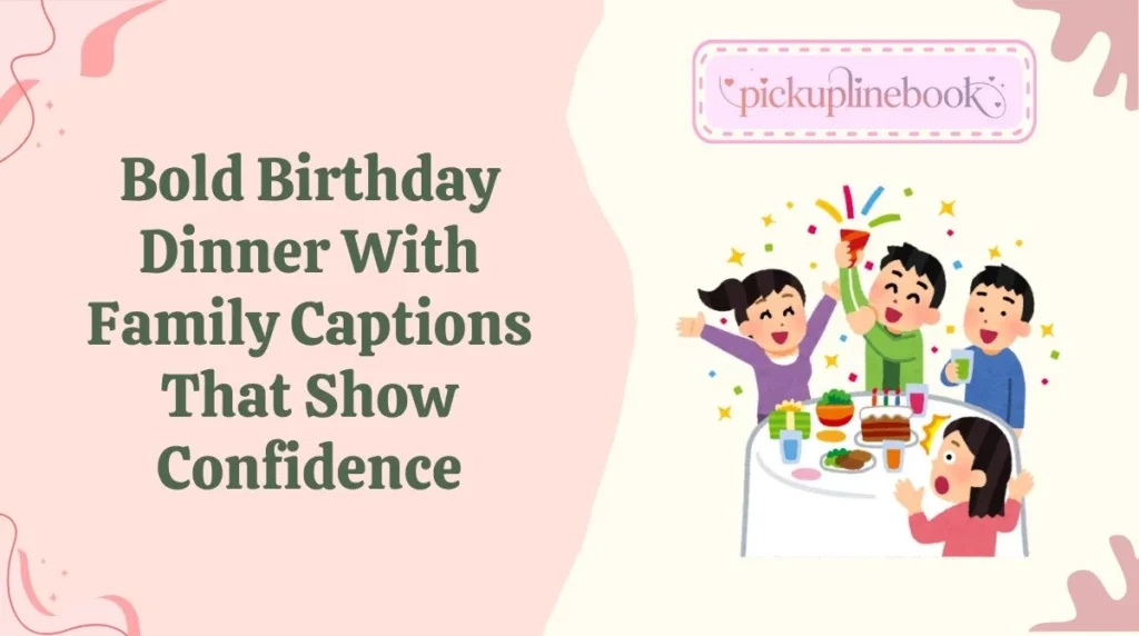 Bold Birthday Dinner With Family Captions That Show Confidence