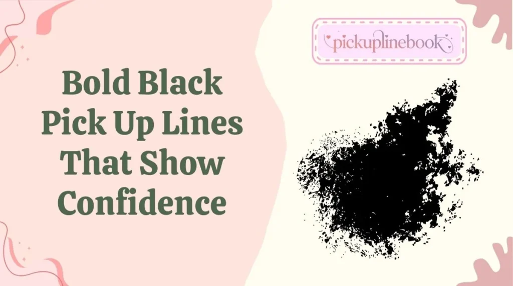 Bold Black Pick Up Lines That Show Confidence