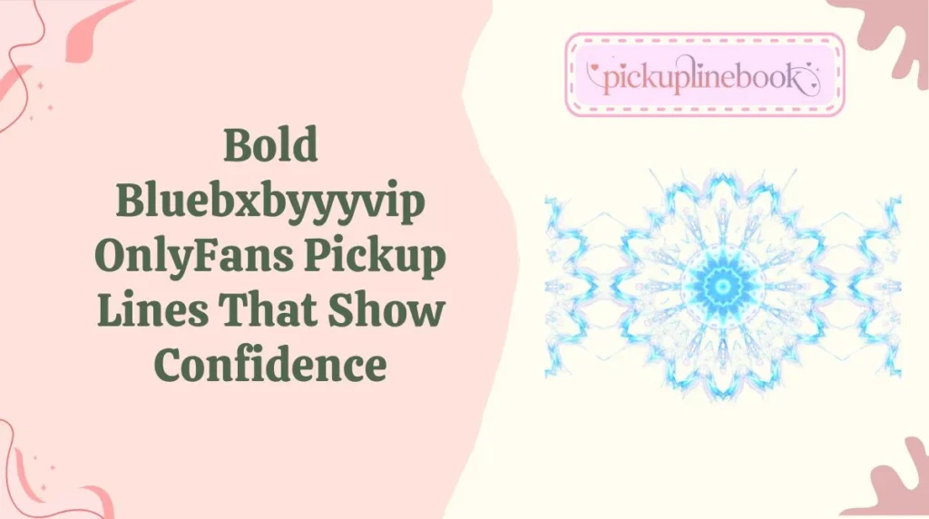 Bold Bluebxbyyyvip OnlyFans Pickup Lines That Show Confidence