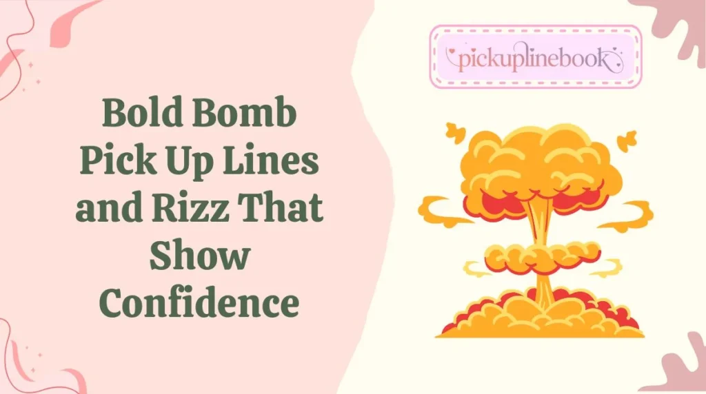 Bold Bomb Pick Up Lines and Rizz That Show Confidence