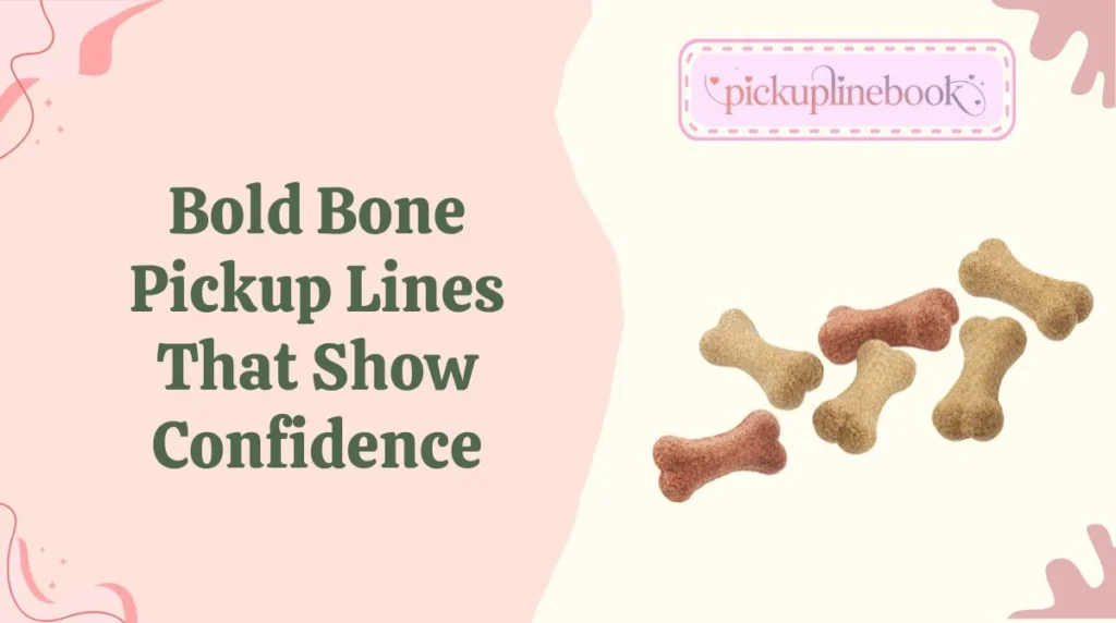 Bold Bone Pickup Lines That Show Confidence