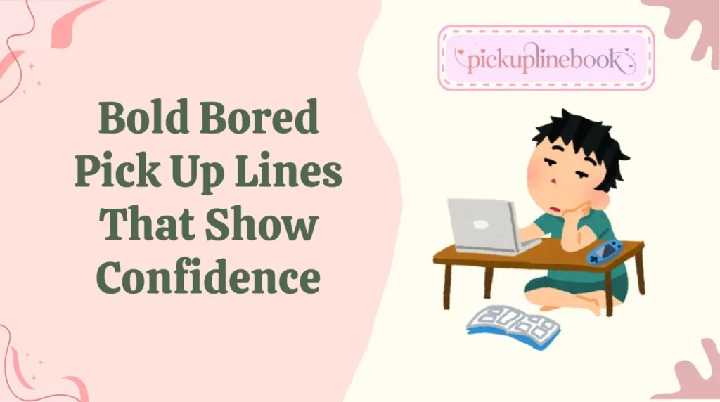 Bold Bored Pick Up Lines That Show Confidence