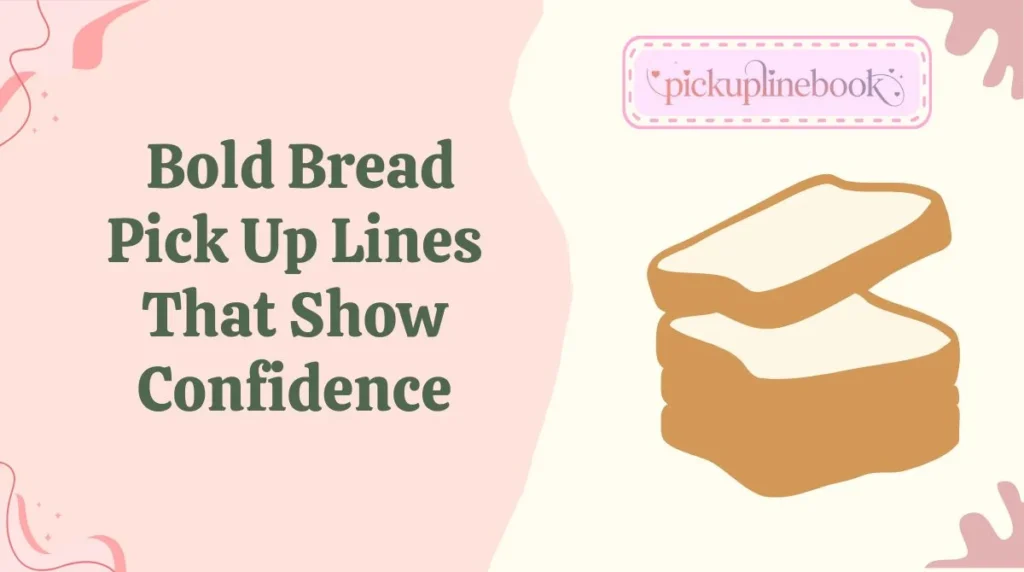 Bold Bread Pick Up Lines That Show Confidence