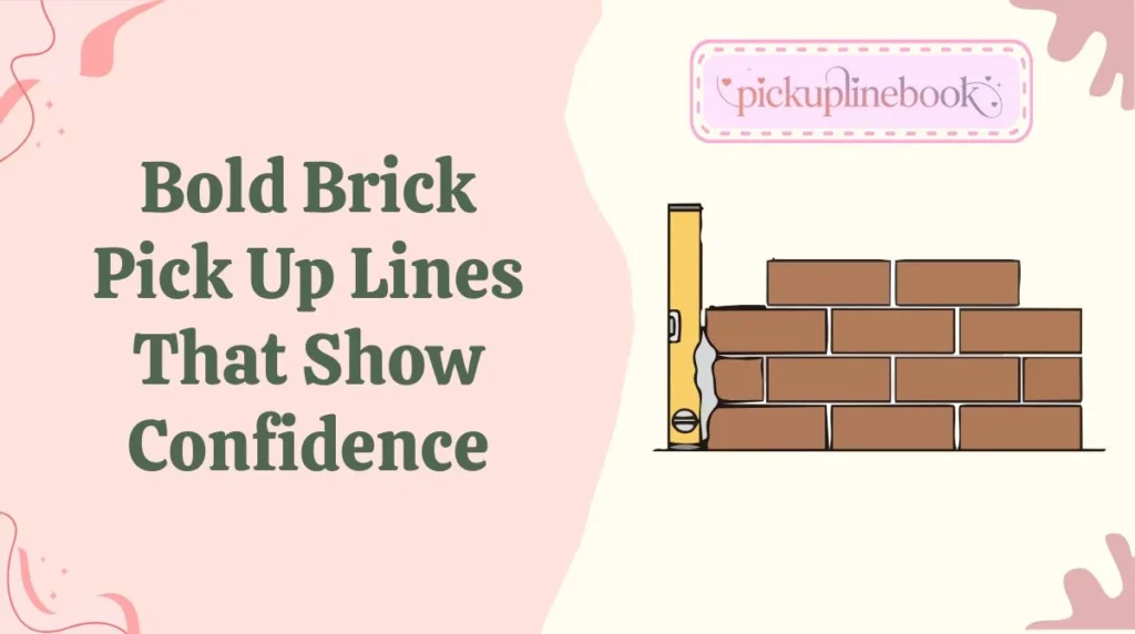 Bold Brick Pick Up Lines That Show Confidence