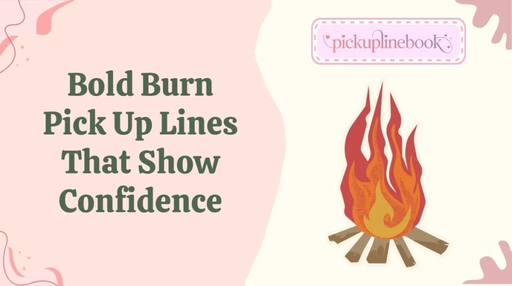 Bold Burn Pick Up Lines That Show Confidence