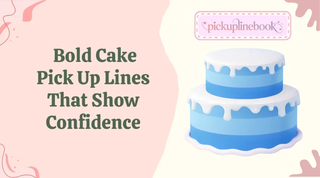 Bold Cake Pick Up Lines That Show Confidence