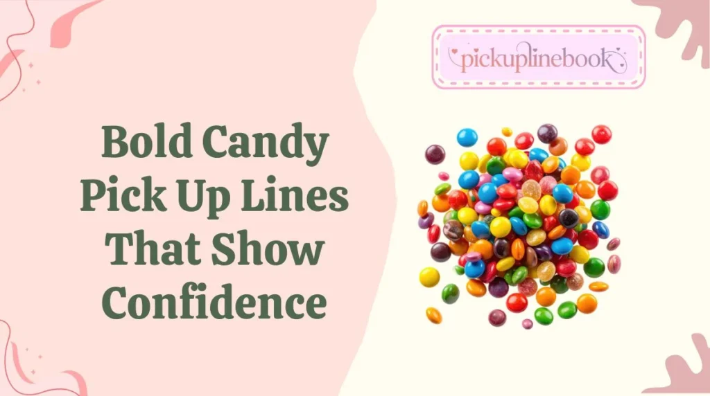 Bold Candy Pick Up Lines That Show Confidence