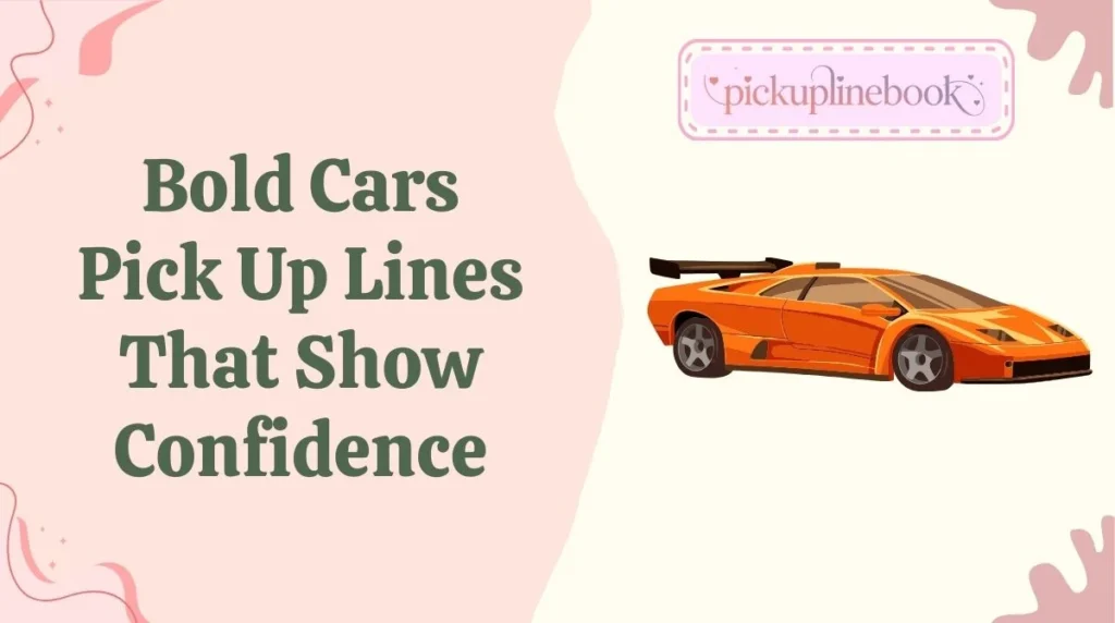 Bold Cars Pick Up Lines That Show Confidence
