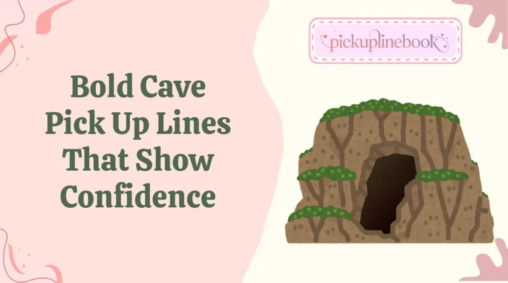 Bold Cave Pick Up Lines That Show Confidence