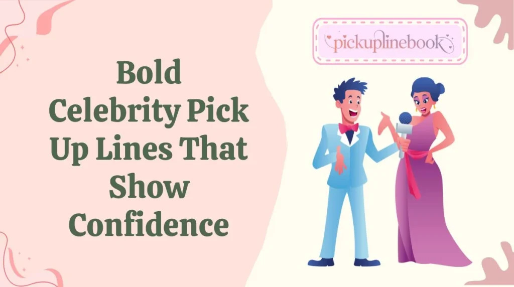 Bold Celebrity Pick Up Lines That Show Confidence